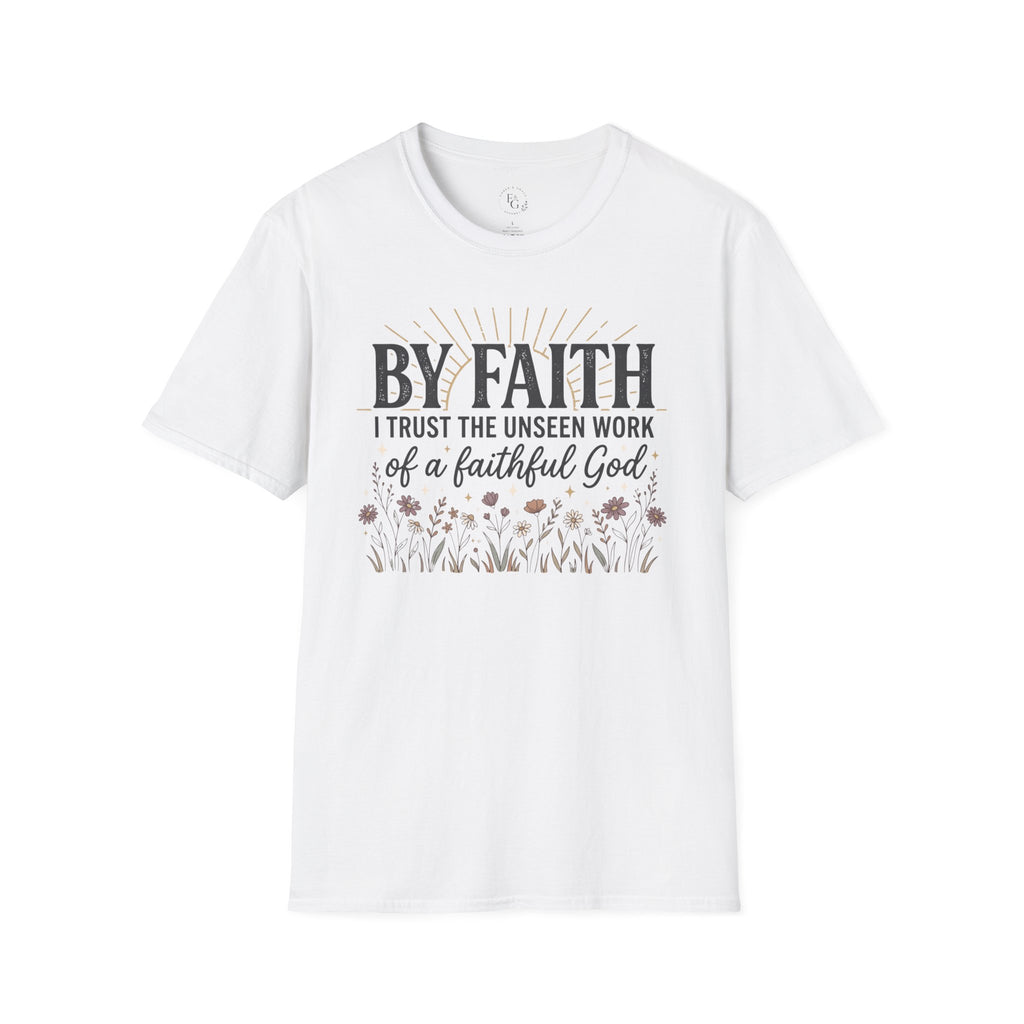 Faith T-Shirt — “By Faith I Trust the Unseen Work of a Faithful God” Christian Inspirational Tee