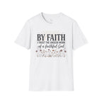 Faith T-Shirt — “By Faith I Trust the Unseen Work of a Faithful God” Christian Inspirational Tee