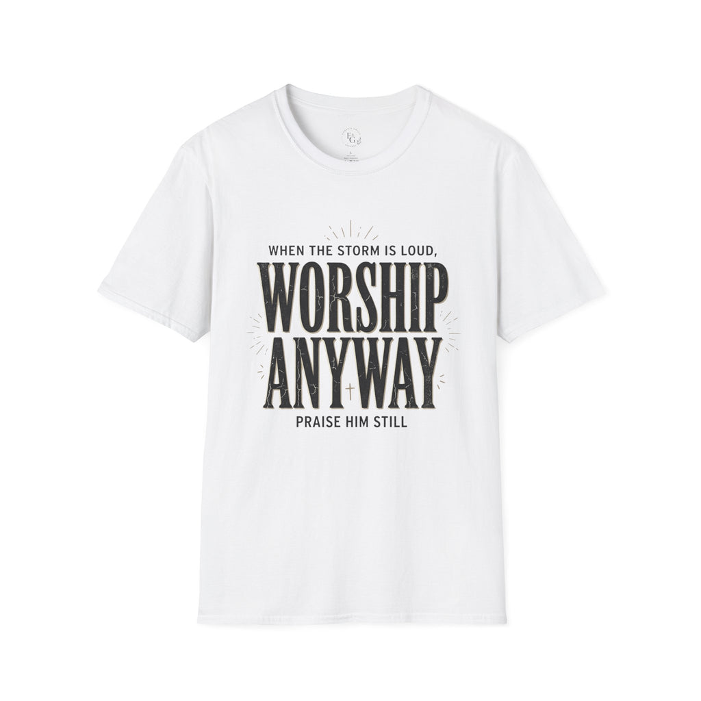 Worship Anyway T‑Shirt — "When the Storm is Loud" Christian Faith Tee