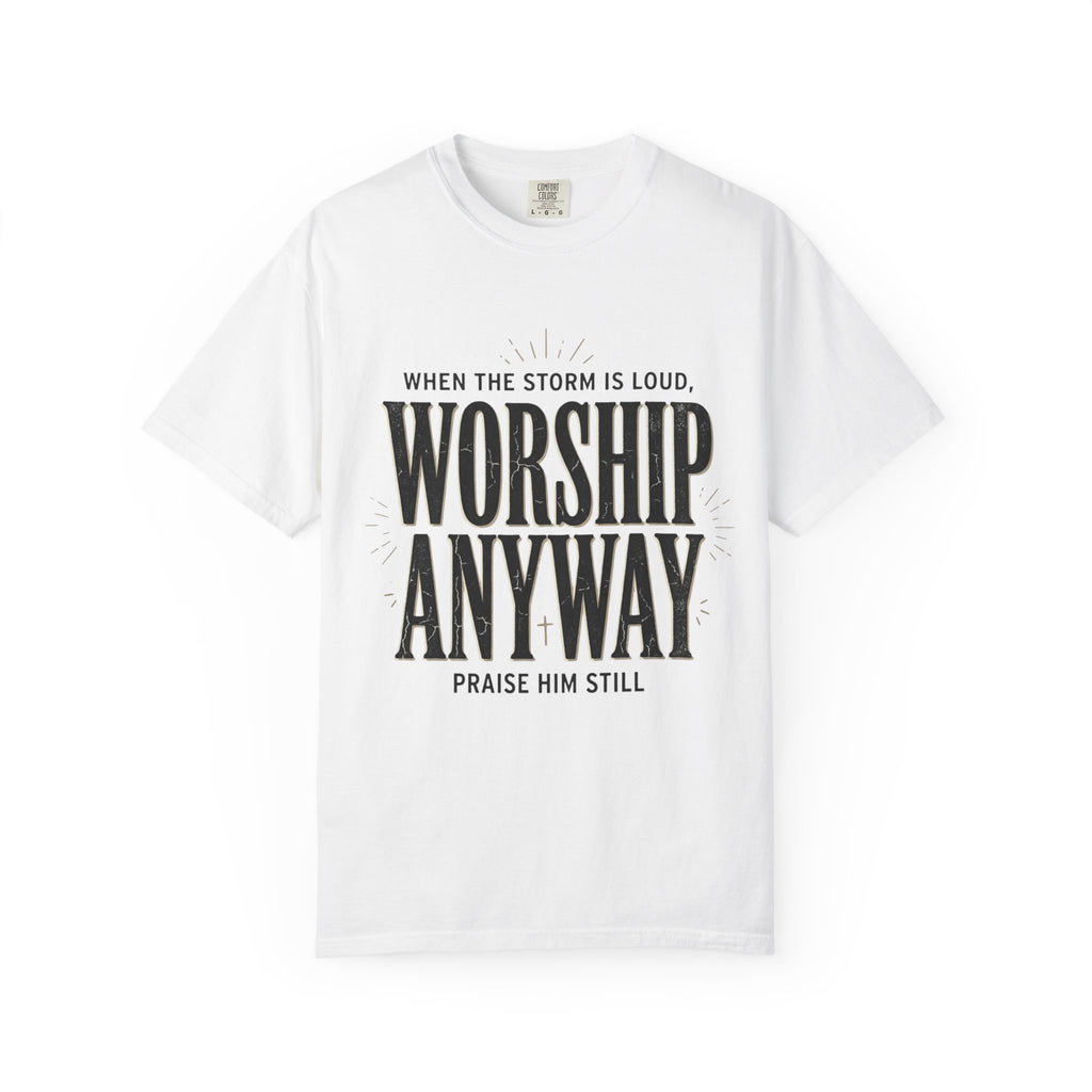 Worship Anyway T-Shirt — "When the Storm Is Loud" Christian Faith Tee