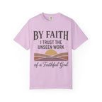 Faith T-Shirt — “By Faith I Trust the Unseen Work of a Faithful God” Christian Tee