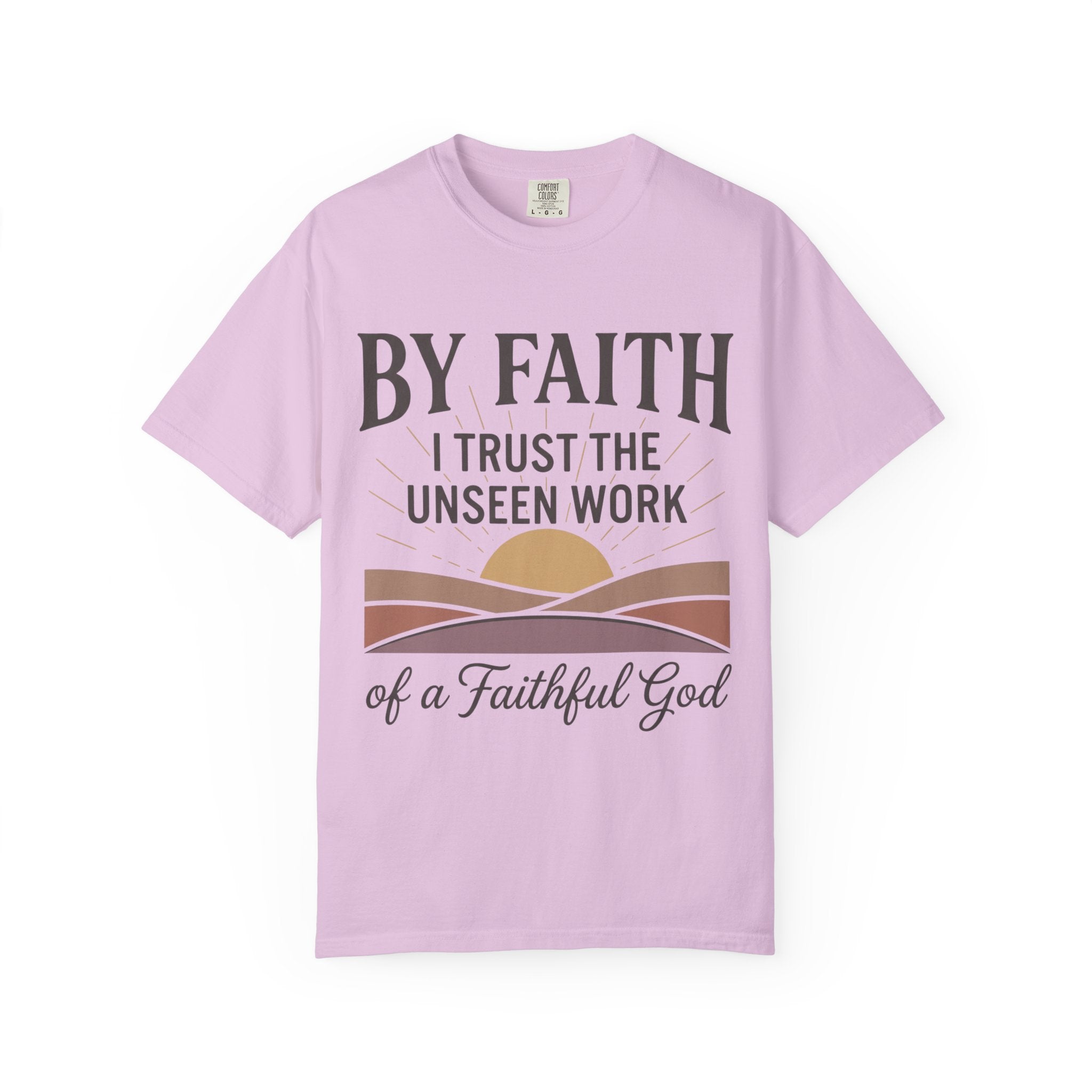 Faith T-Shirt — “By Faith I Trust the Unseen Work of a Faithful God” Christian Tee