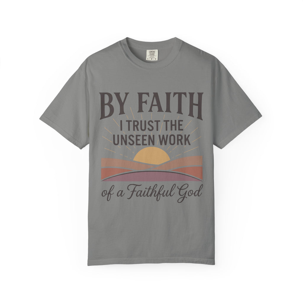 Faith T-Shirt — “By Faith I Trust the Unseen Work of a Faithful God” Christian Tee