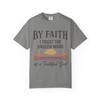 Faith T-Shirt — “By Faith I Trust the Unseen Work of a Faithful God” Christian Tee