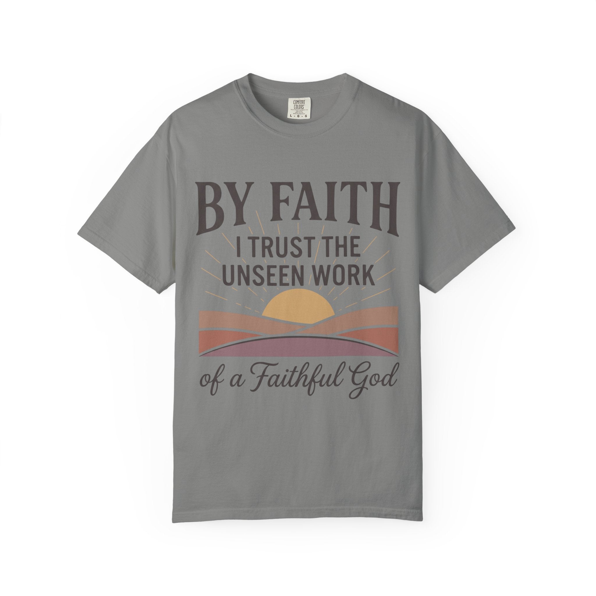 Faith T-Shirt — “By Faith I Trust the Unseen Work of a Faithful God” Christian Tee
