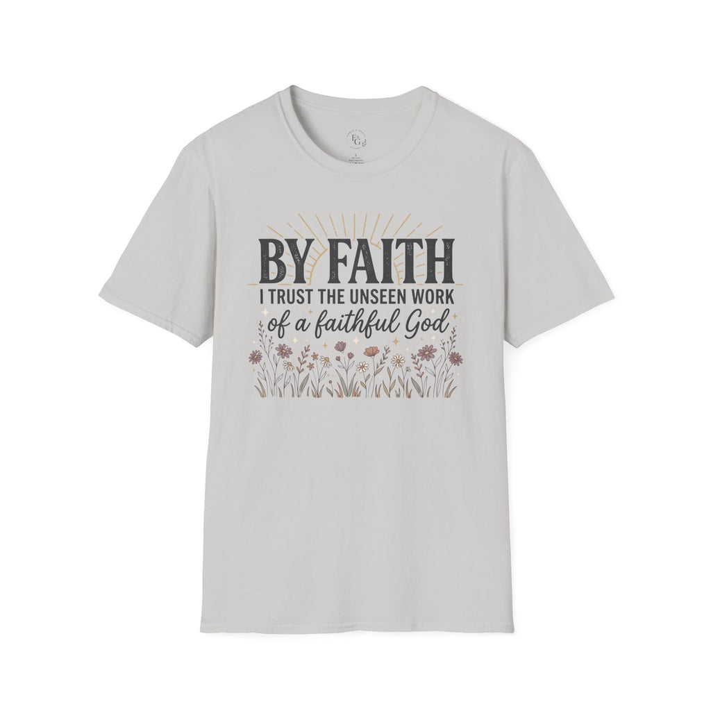 Faith T-Shirt — “By Faith I Trust the Unseen Work of a Faithful God” Christian Inspirational Tee