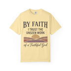 Faith T-Shirt — “By Faith I Trust the Unseen Work of a Faithful God” Christian Tee
