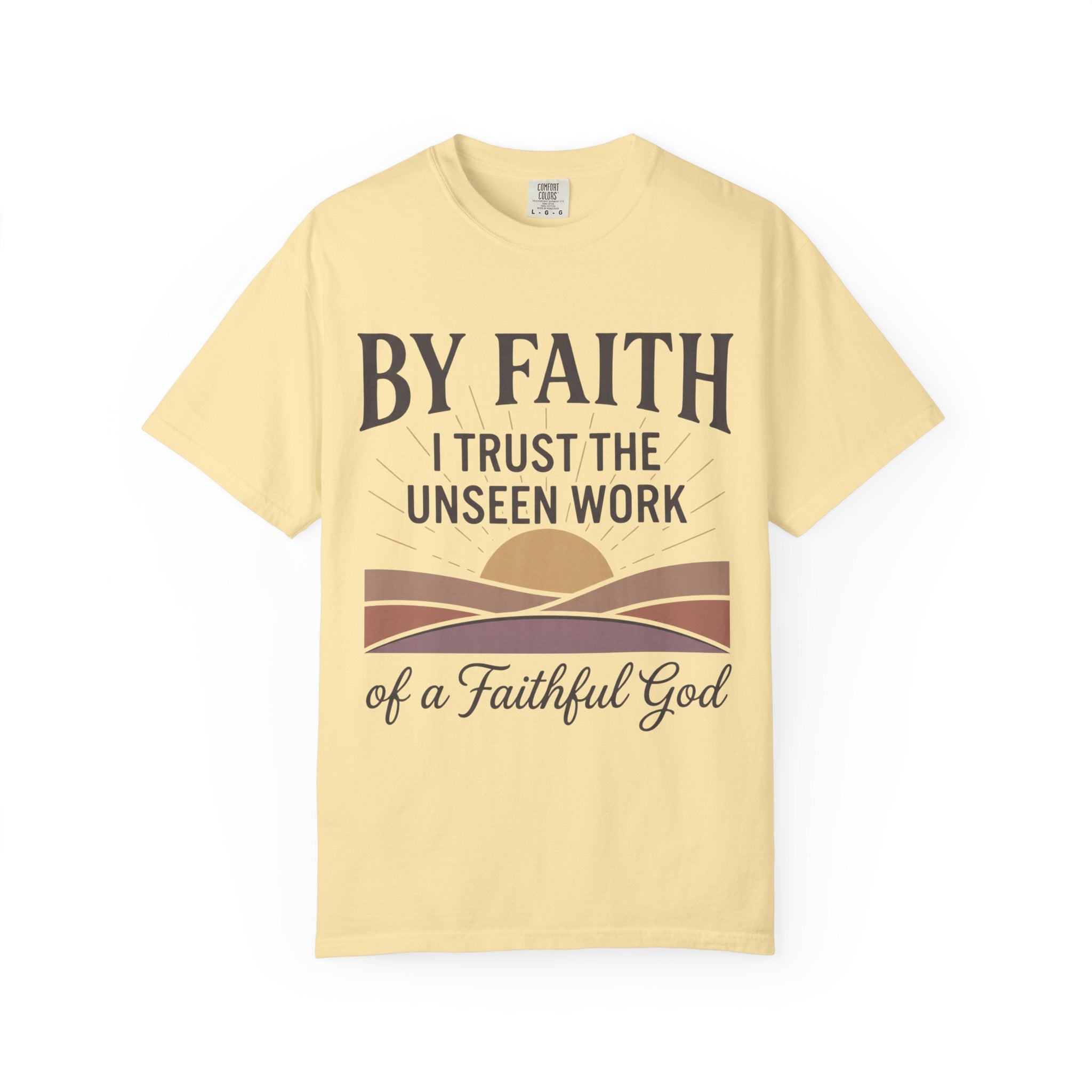 Faith T-Shirt — “By Faith I Trust the Unseen Work of a Faithful God” Christian Tee