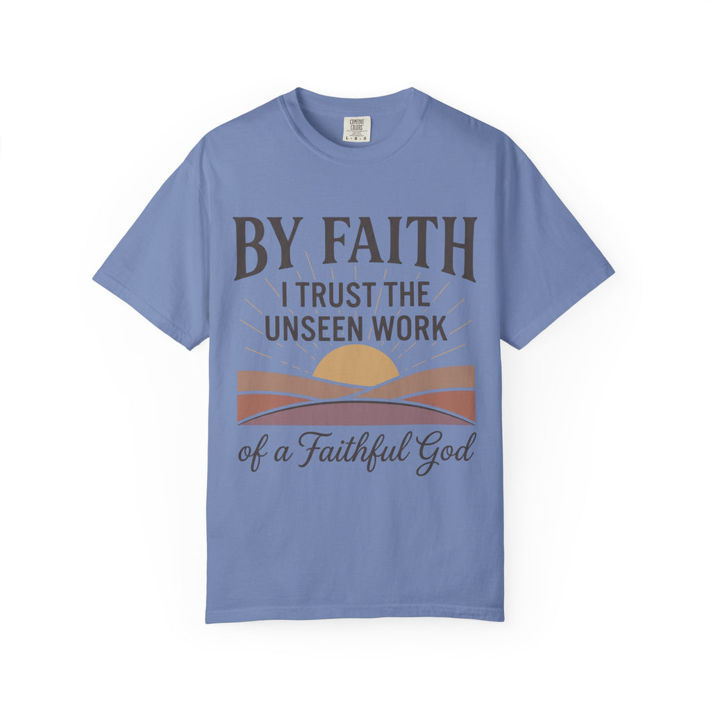 Faith T-Shirt — “By Faith I Trust the Unseen Work of a Faithful God” Christian Tee