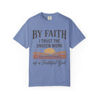 Faith T-Shirt — “By Faith I Trust the Unseen Work of a Faithful God” Christian Tee
