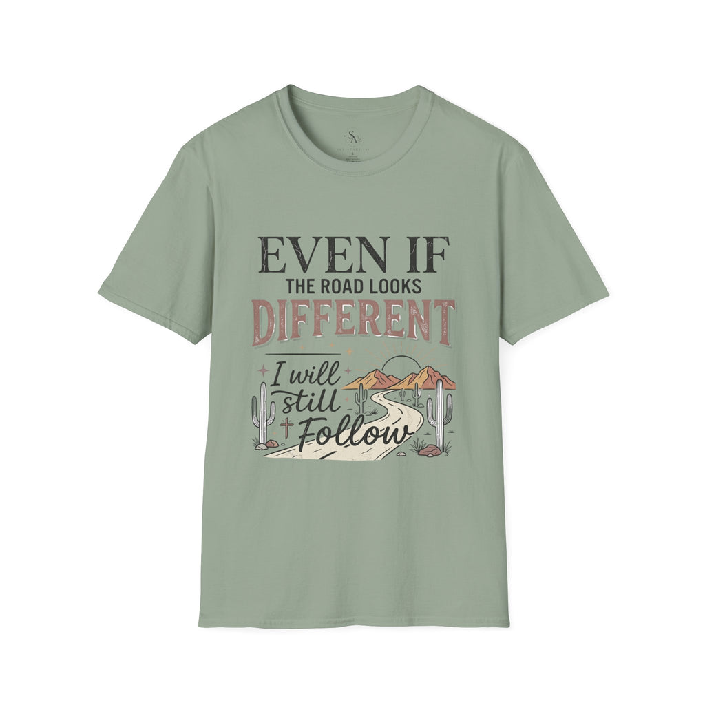 T-Shirt — "Even If The Road Looks Different I Will Still Follow" Inspirational Graphic Tee