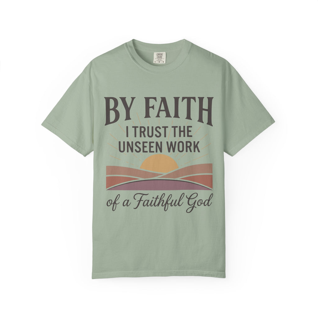Faith T-Shirt — “By Faith I Trust the Unseen Work of a Faithful God” Christian Tee