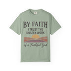 Faith T-Shirt — “By Faith I Trust the Unseen Work of a Faithful God” Christian Tee