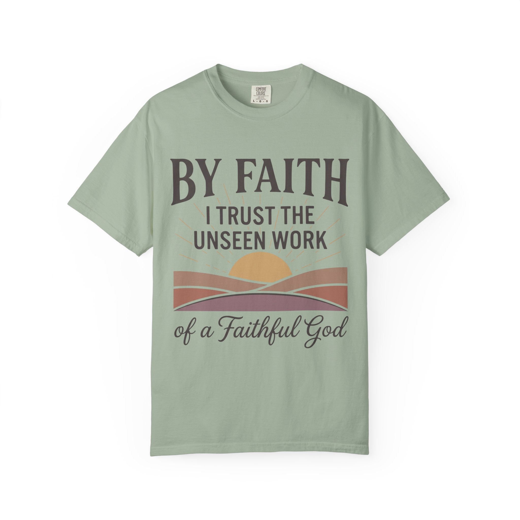 Faith T-Shirt — “By Faith I Trust the Unseen Work of a Faithful God” Christian Tee