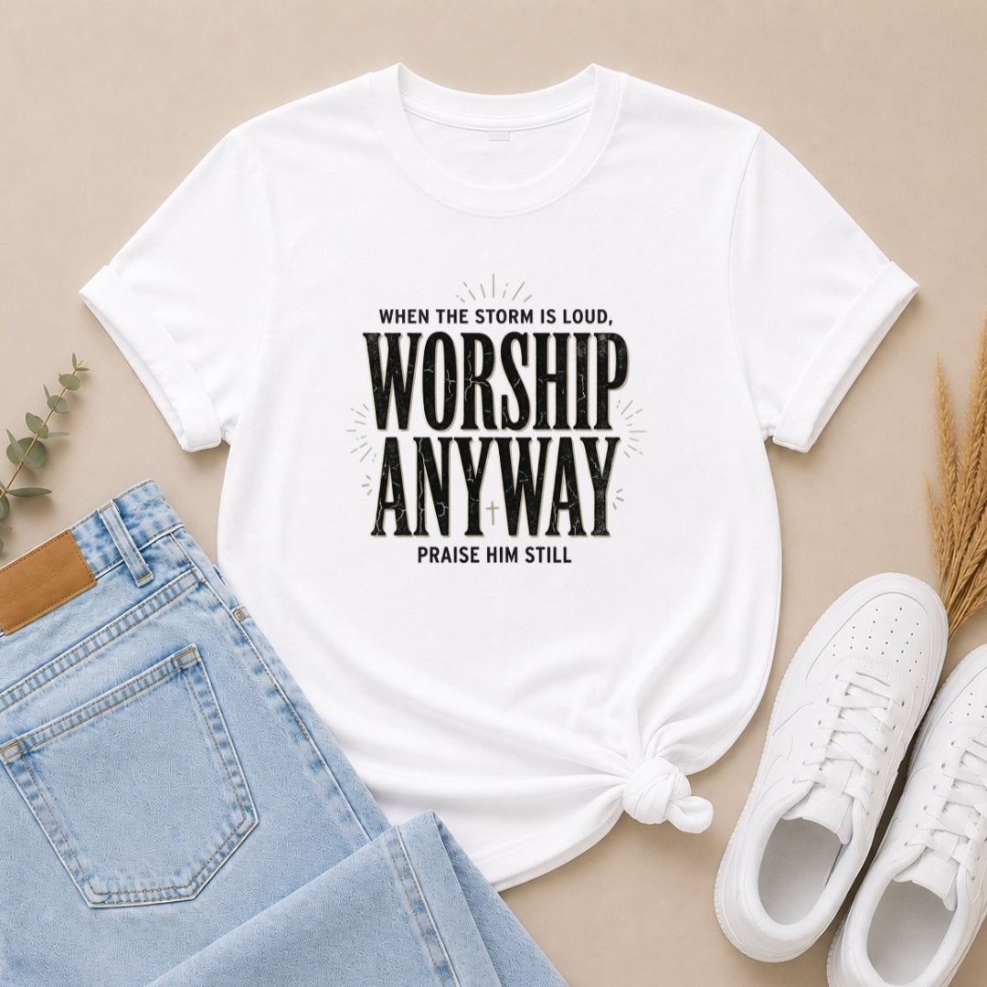 Worship Anyway T‑Shirt — "When the Storm is Loud" Christian Faith Tee