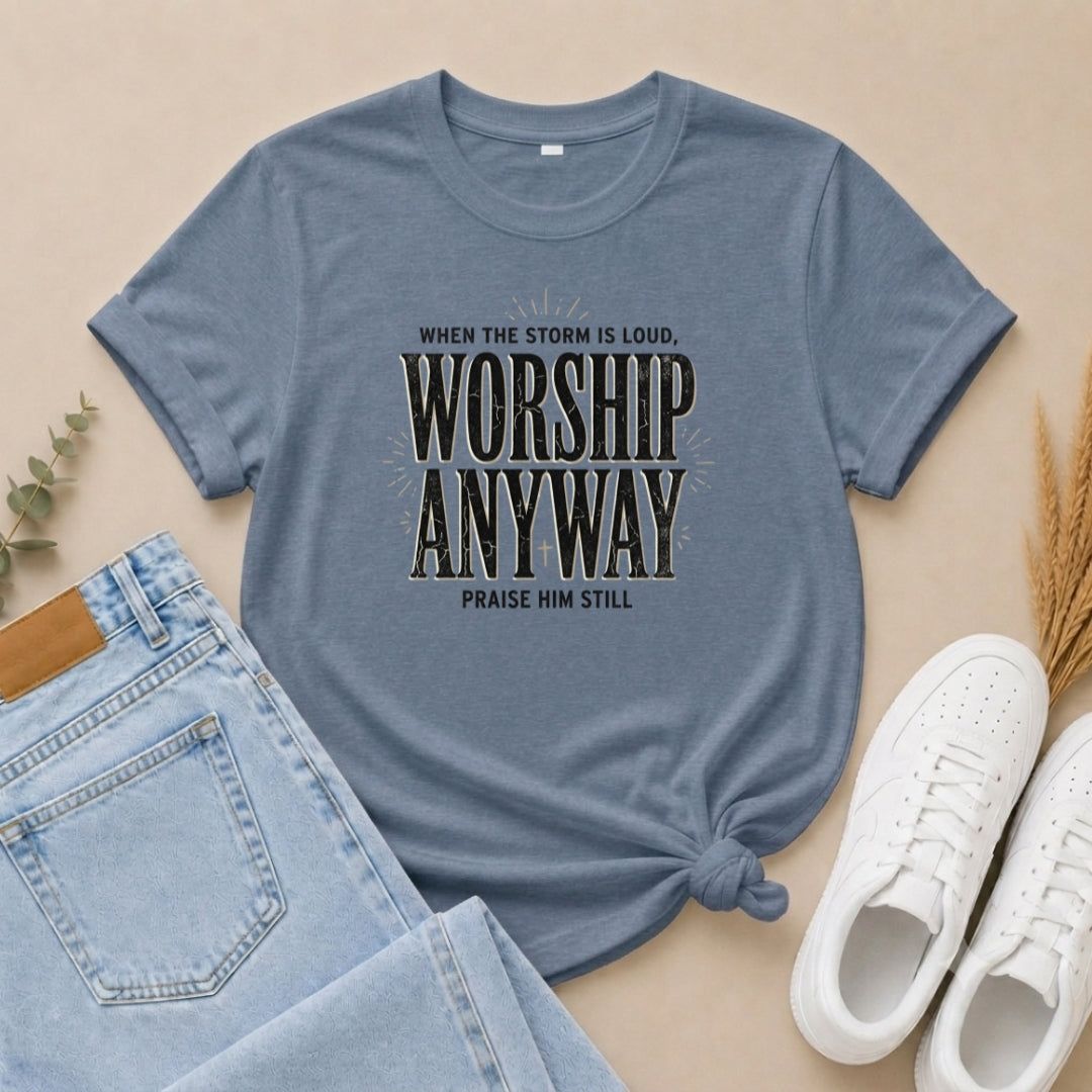 Worship Anyway T‑Shirt — "When the Storm is Loud" Christian Faith Tee