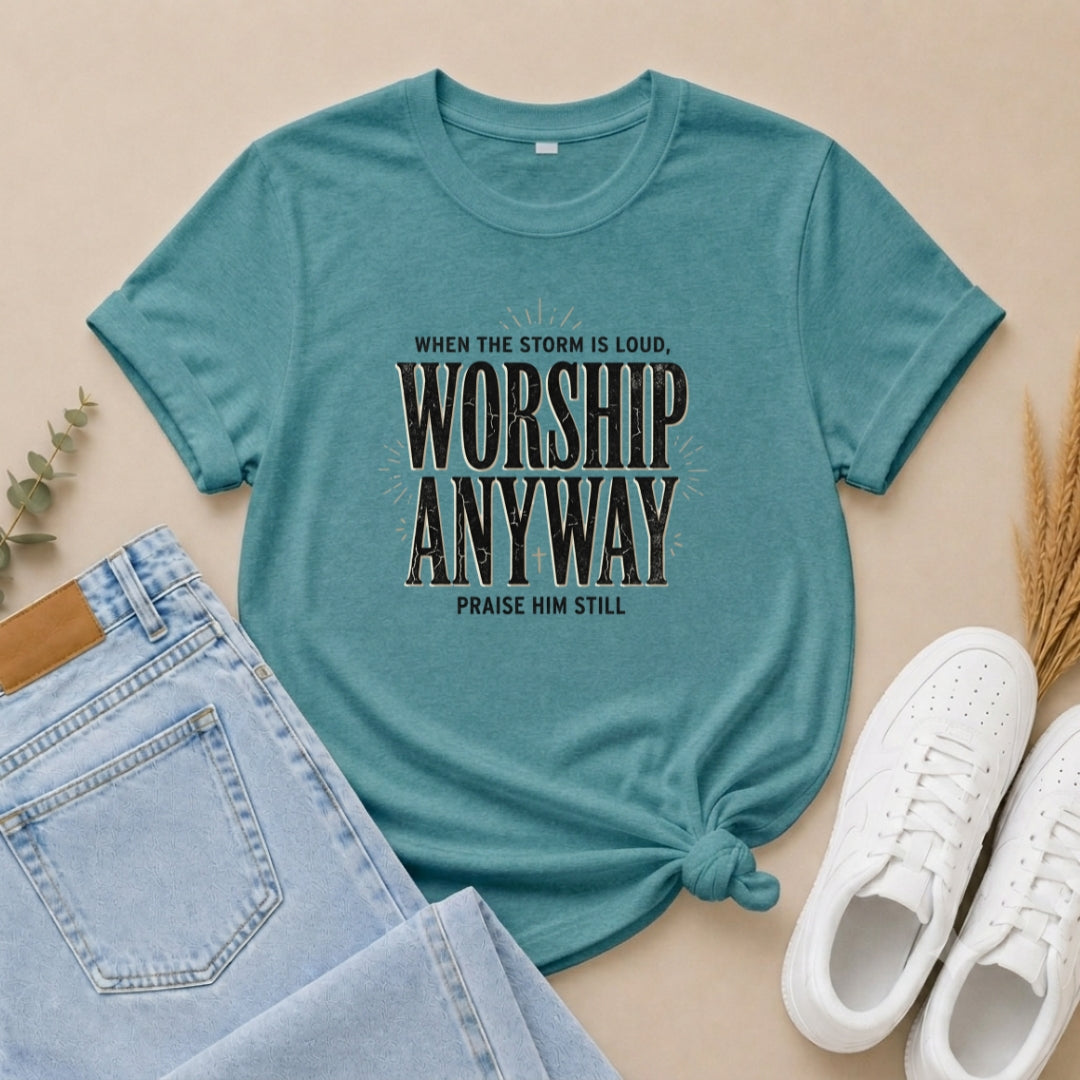 Worship Anyway T‑Shirt — "When the Storm is Loud" Christian Faith Tee