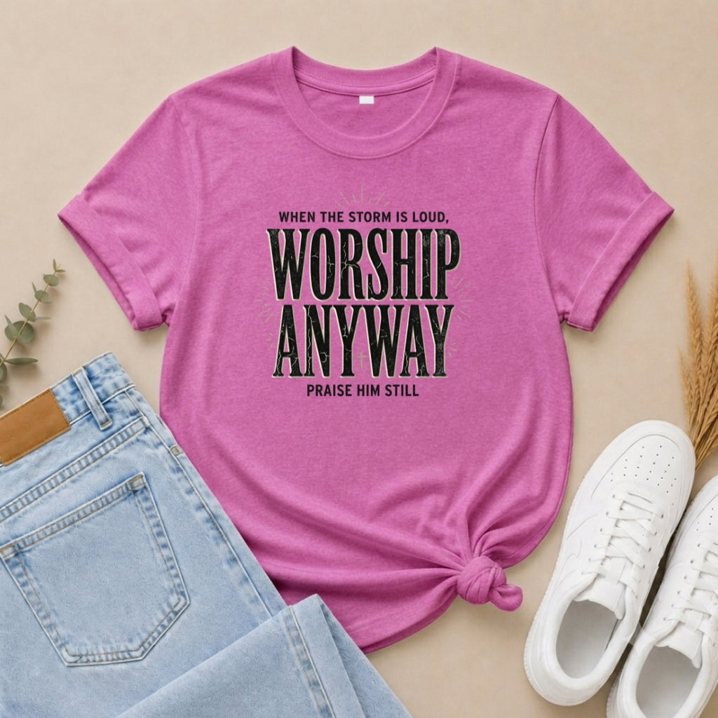 Worship Anyway T‑Shirt — "When the Storm is Loud" Christian Faith Tee