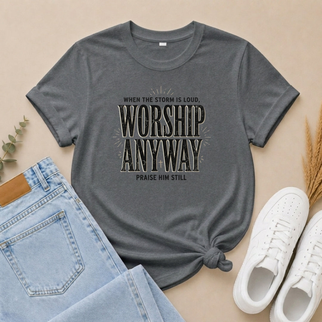 Worship Anyway T‑Shirt — "When the Storm is Loud" Christian Faith Tee