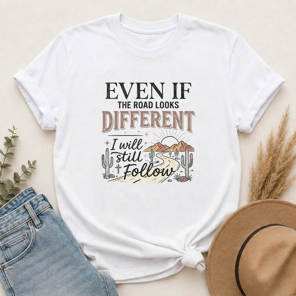 Even If The Road Looks Different Christian Shirt T-Shirt