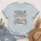 Even If The Road Looks Different Christian Shirt T-Shirt