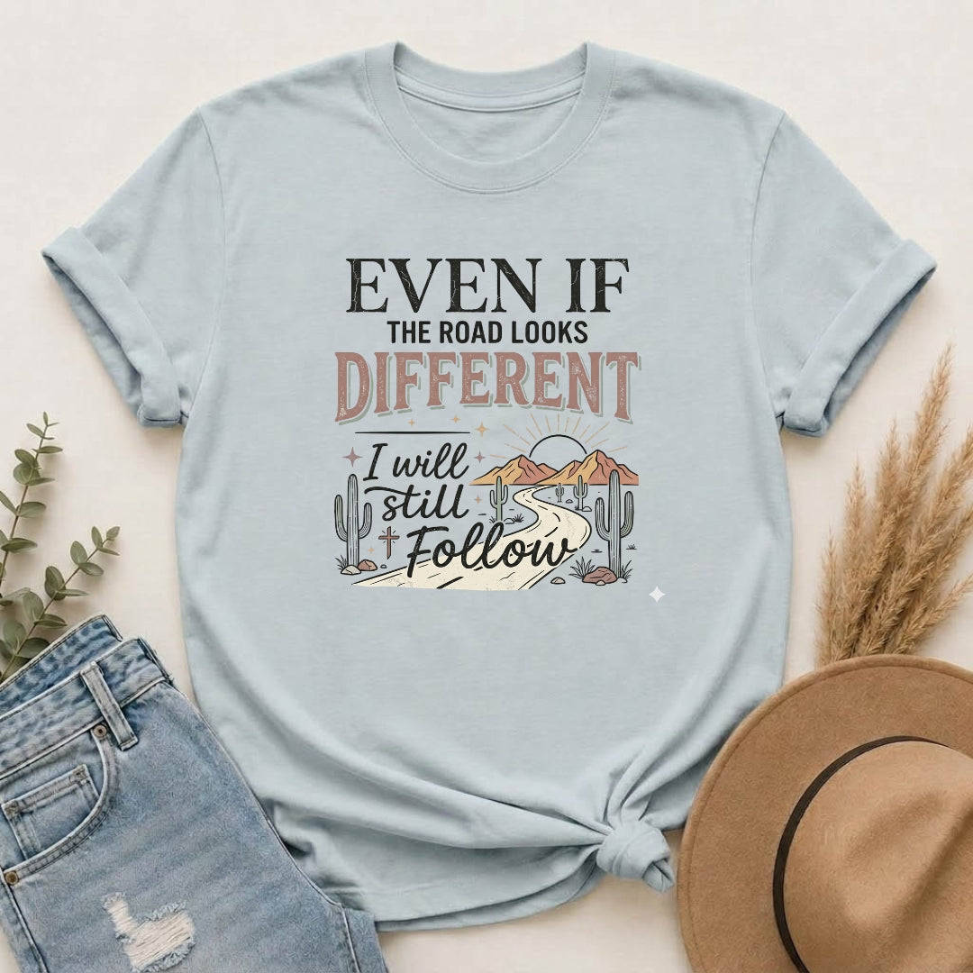 Even If The Road Looks Different Christian Shirt T-Shirt