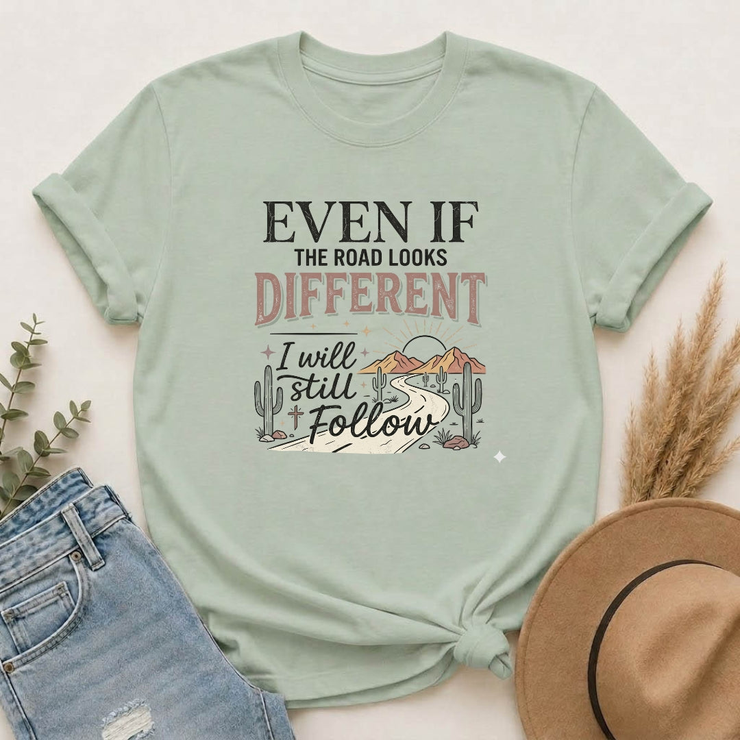 Even If The Road Looks Different Christian Shirt T-Shirt