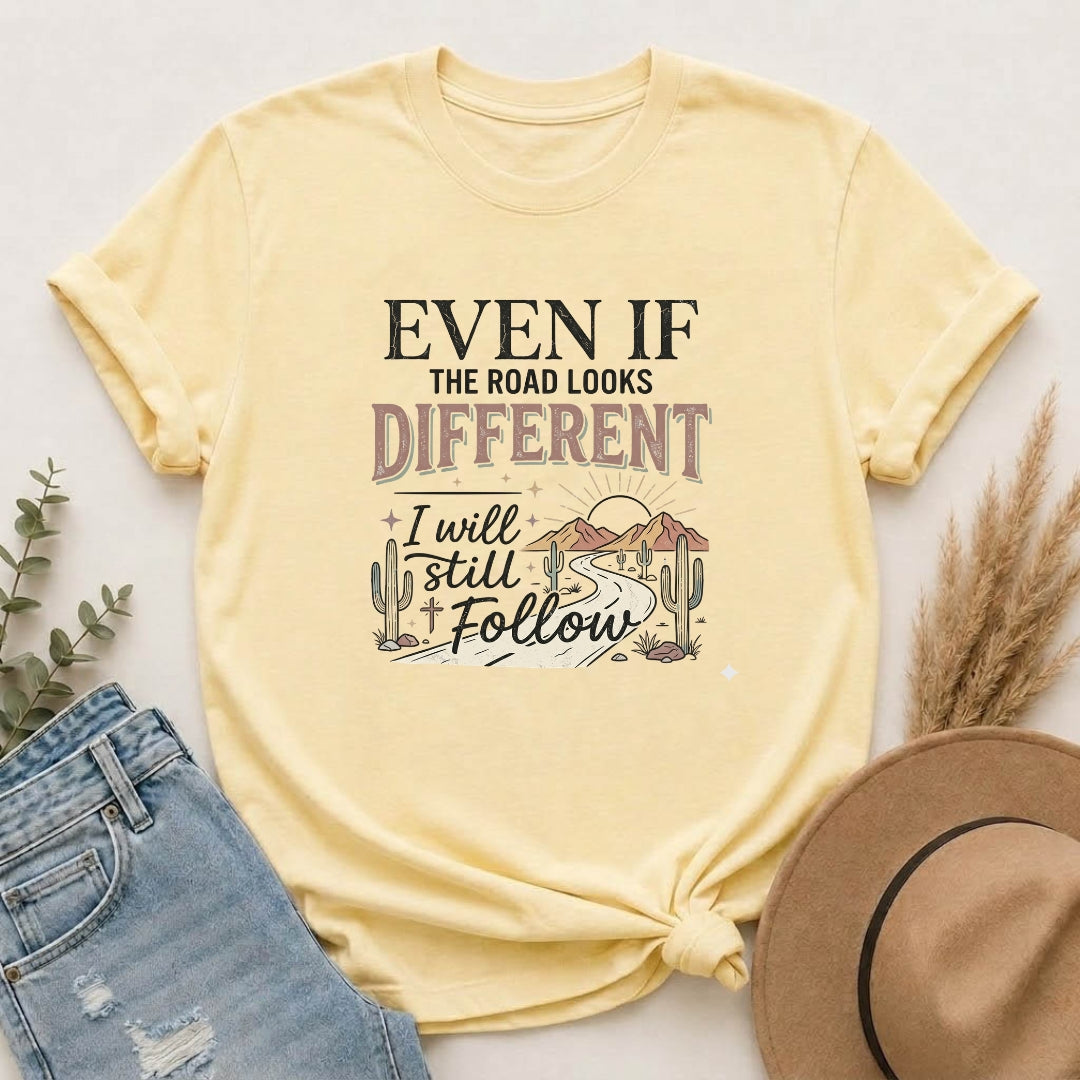 Even If The Road Looks Different Christian Shirt T-Shirt