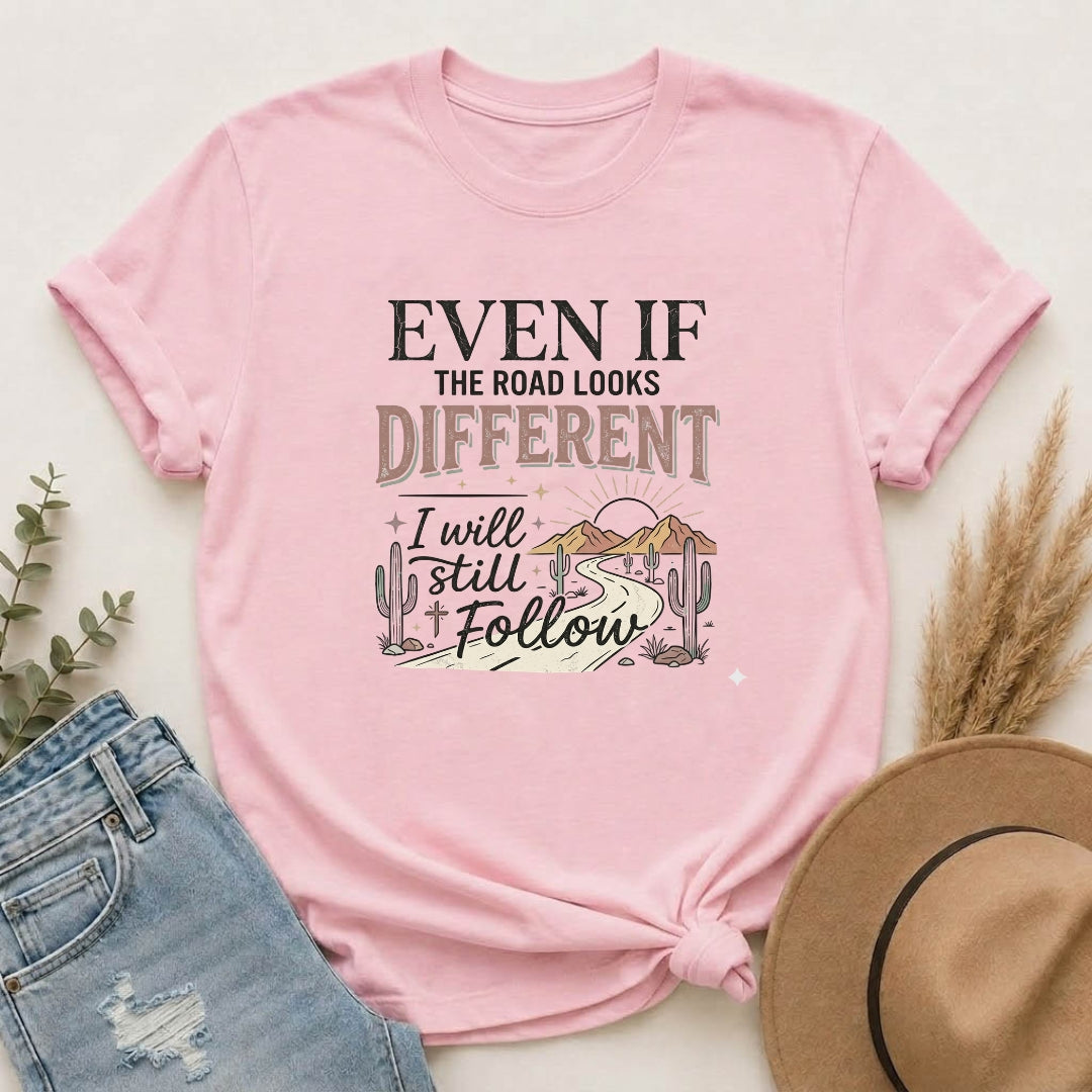 Even If The Road Looks Different Christian Shirt T-Shirt