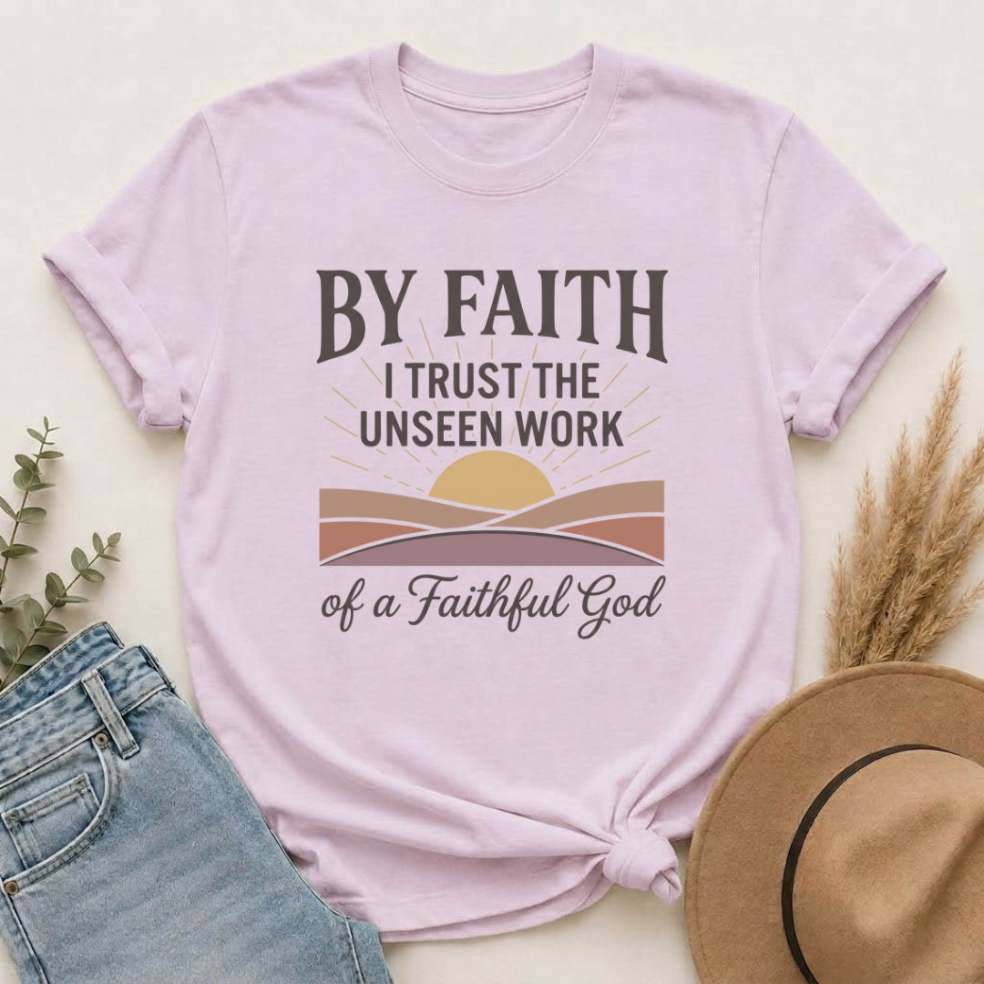 Faith T-Shirt — “By Faith I Trust the Unseen Work of a Faithful God” Christian Tee