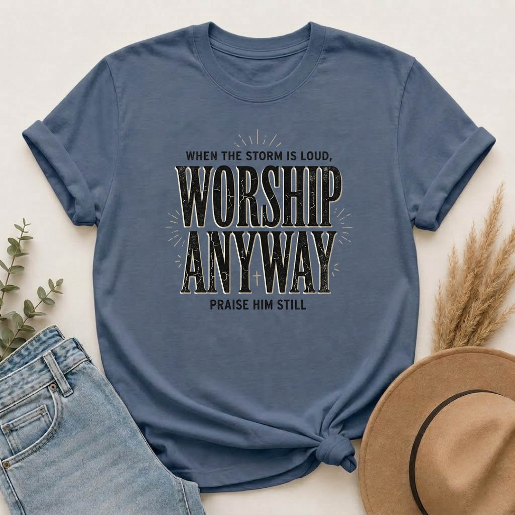 Worship Anyway T-Shirt — "When the Storm Is Loud" Christian Faith Tee