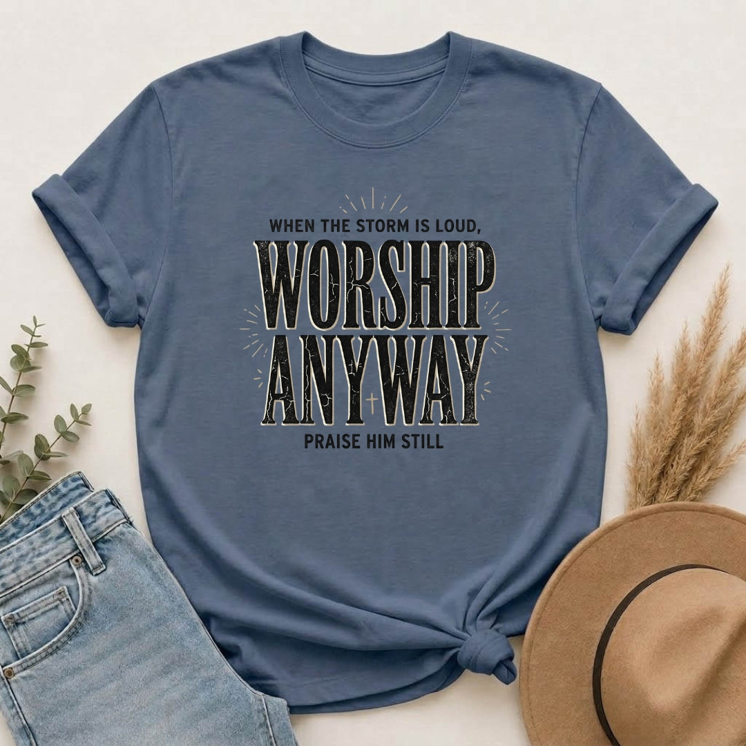 Worship Anyway T-Shirt — "When the Storm Is Loud" Christian Faith Tee