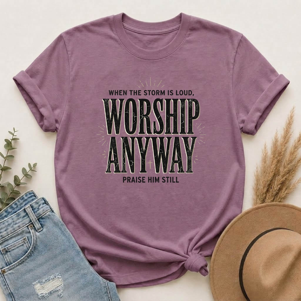 Worship Anyway T-Shirt — "When the Storm Is Loud" Christian Faith Tee