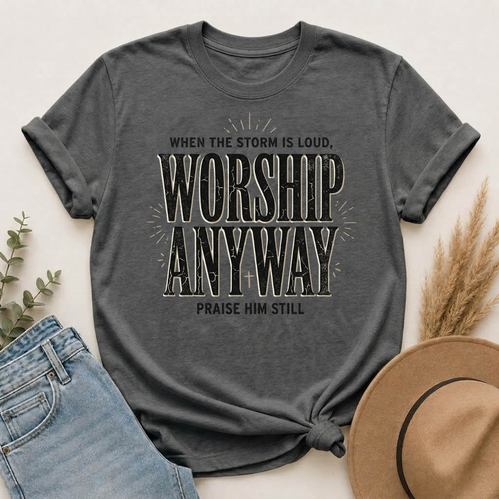 Worship Anyway T-Shirt — "When the Storm Is Loud" Christian Faith Tee
