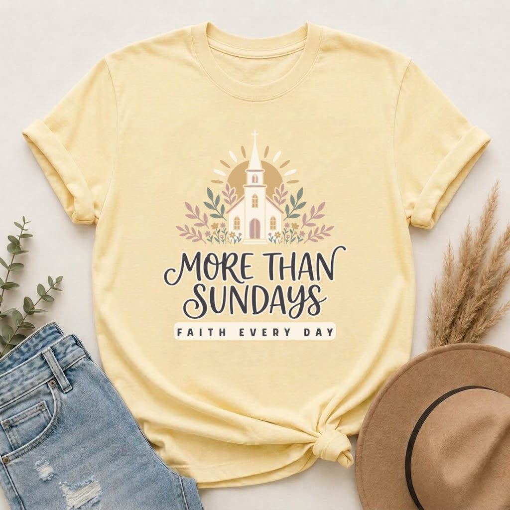 More Than Sundays T-Shirt — Faith Every Day Church Tee