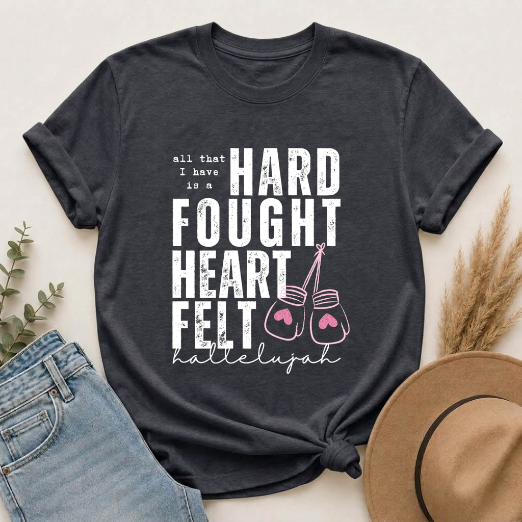 Hard-Fought Heartfelt T-Shirt — "All That I Have Is a Hard Fought Heartfelt" Boxing Gloves Tee