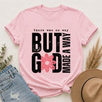 Christian Graphic T-Shirt — "But God Made A Way" Floral Faith Tee