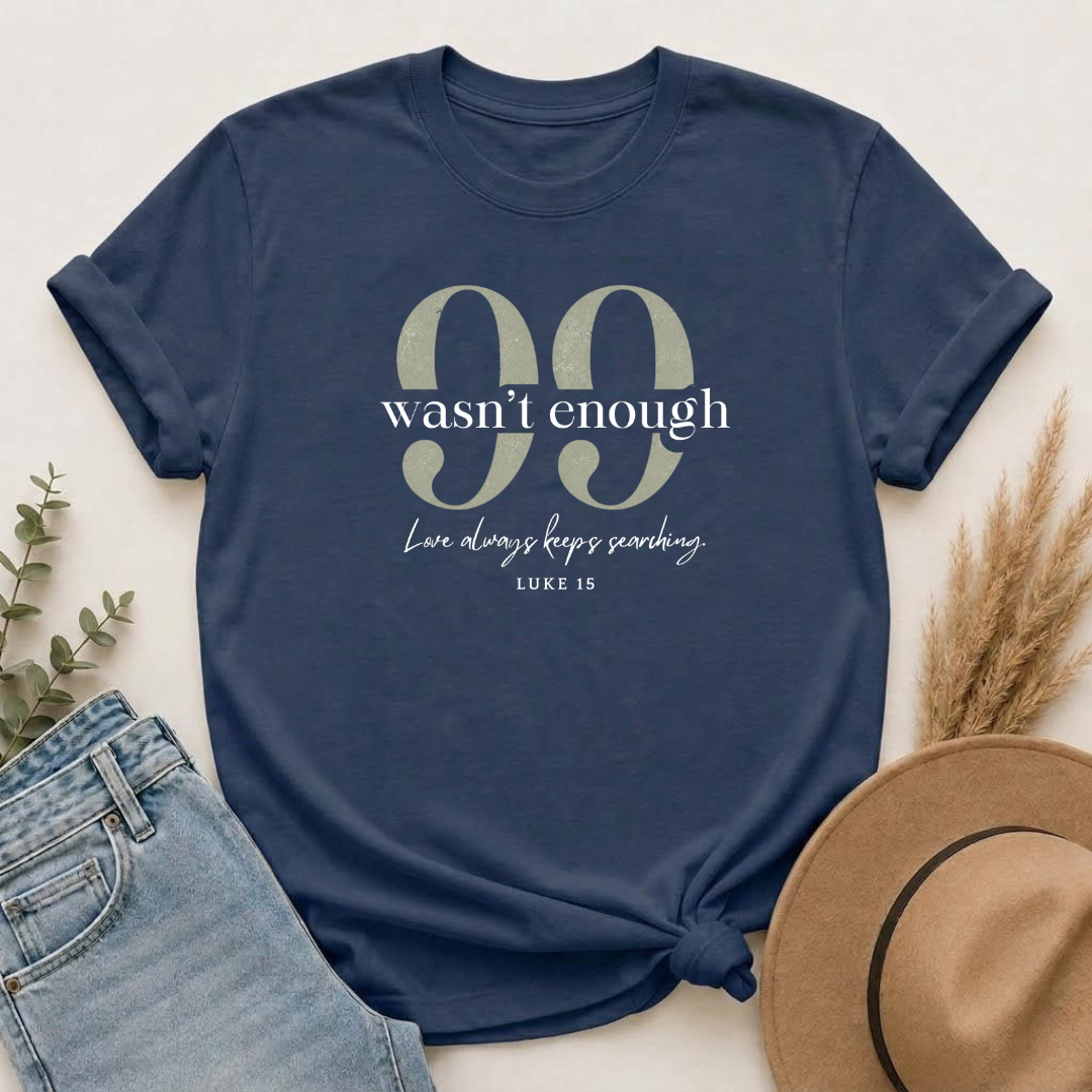 99 Wasn't Enough T-shirt