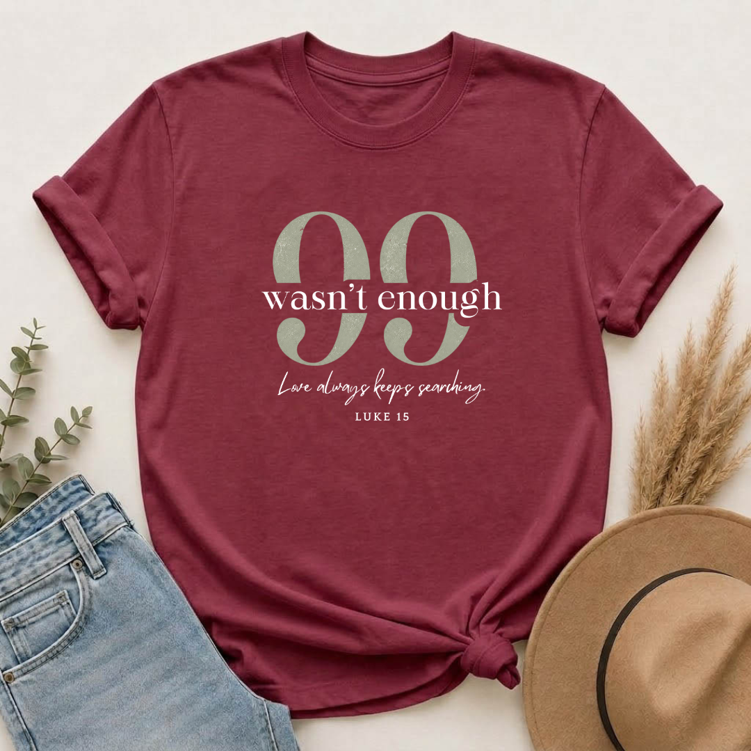 99 Wasn't Enough T-shirt