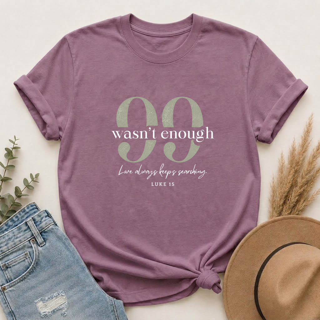 99 Wasn't Enough T-shirt