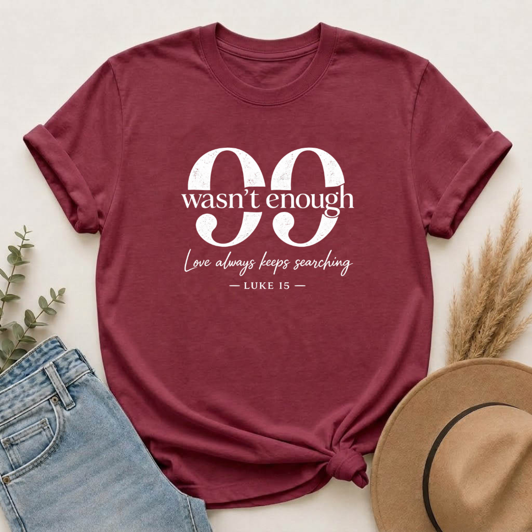 99 Wasn't Enough T-shirt