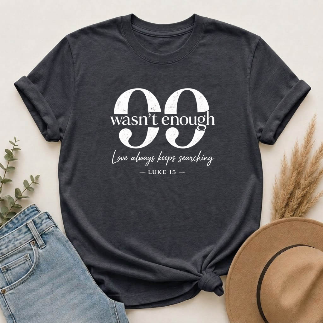 99 Wasn't Enough T-shirt