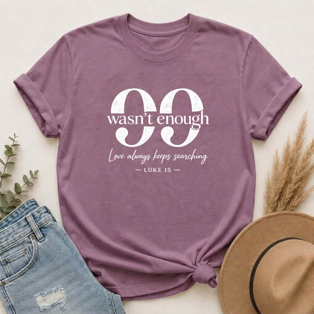 99 Wasn't Enough T-shirt