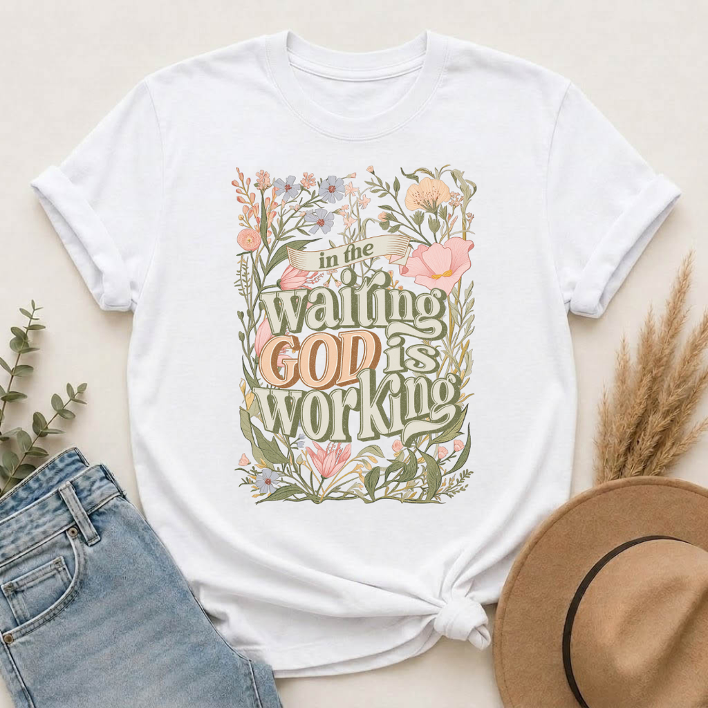 In the Waiting God is Working T-shirt