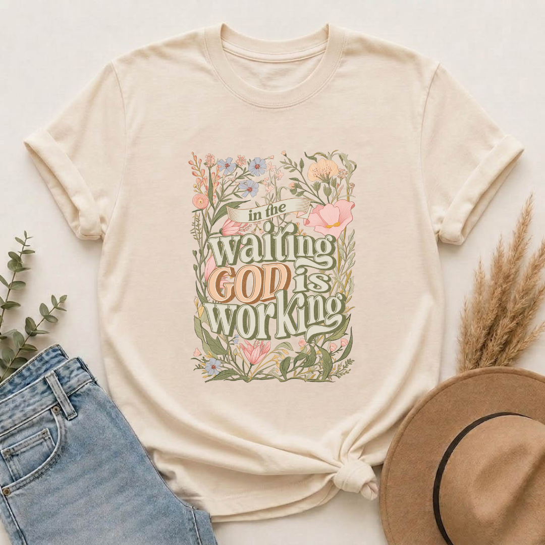 In the Waiting God is Working T-shirt