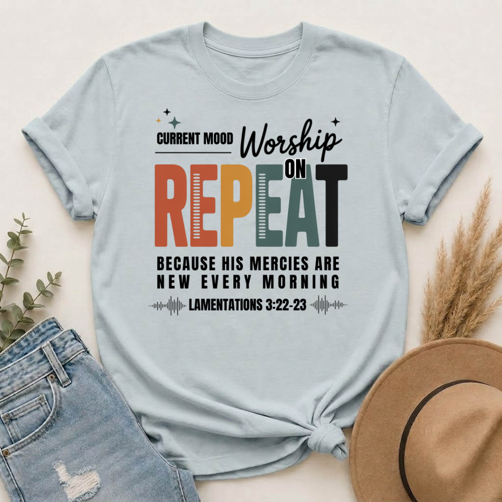 Current Mood: Worship on Repeat | Christian Worship Music T-Shirt | Lamentations 3:22–23