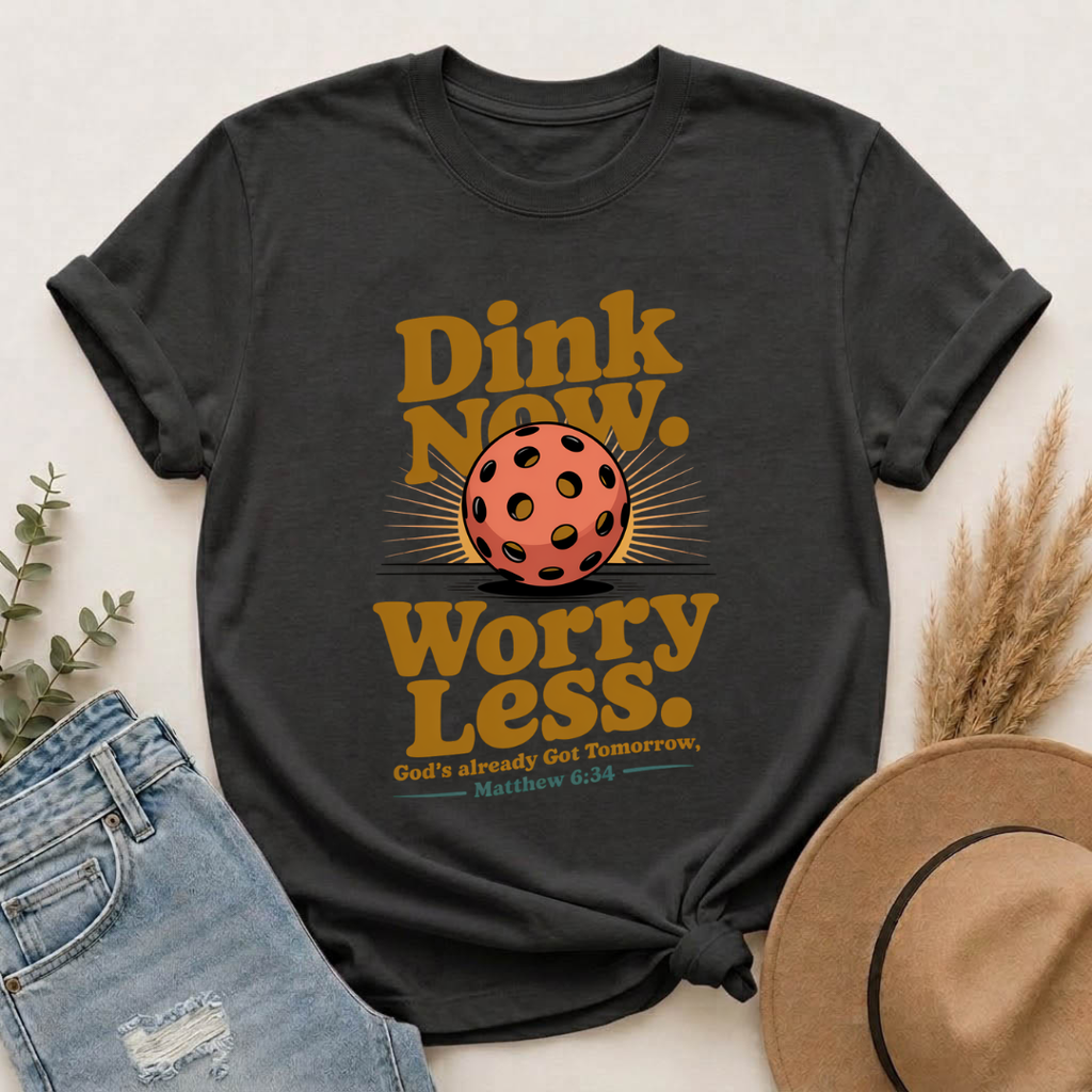 Dink Now. Worry Less. Christian Pickleball T-Shirt | Matthew 6:34 Faith Shirt
