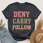 Deny Self, Carry Cross, Follow Jesus T-Shirt