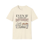 T-Shirt — "Even If The Road Looks Different I Will Still Follow" Inspirational Graphic Tee