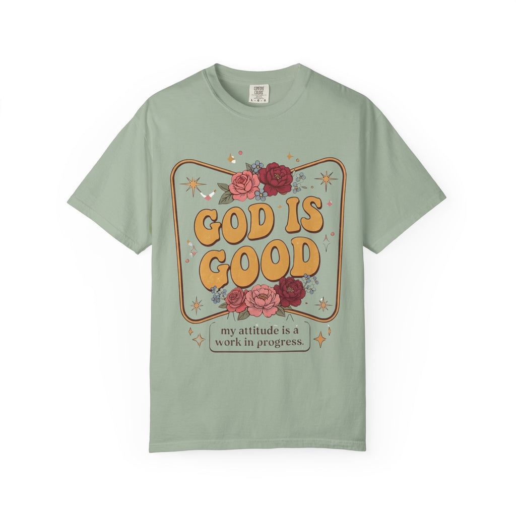 God Is Good T-Shirt — Floral Christian Faith Tee ("my attitude is a work in progress")